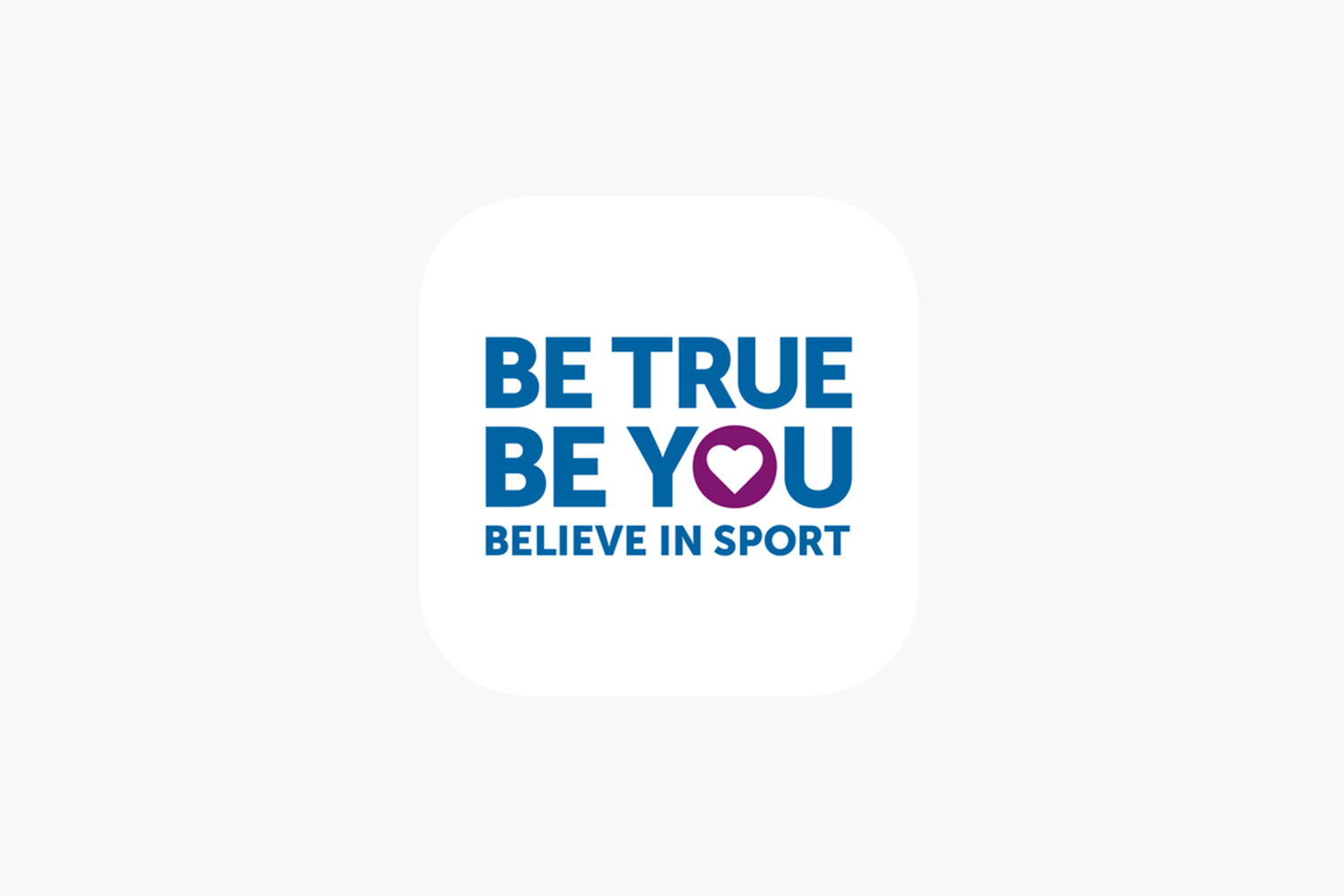 BE TRUE. BE YOU. BELIEVE IN SPORT